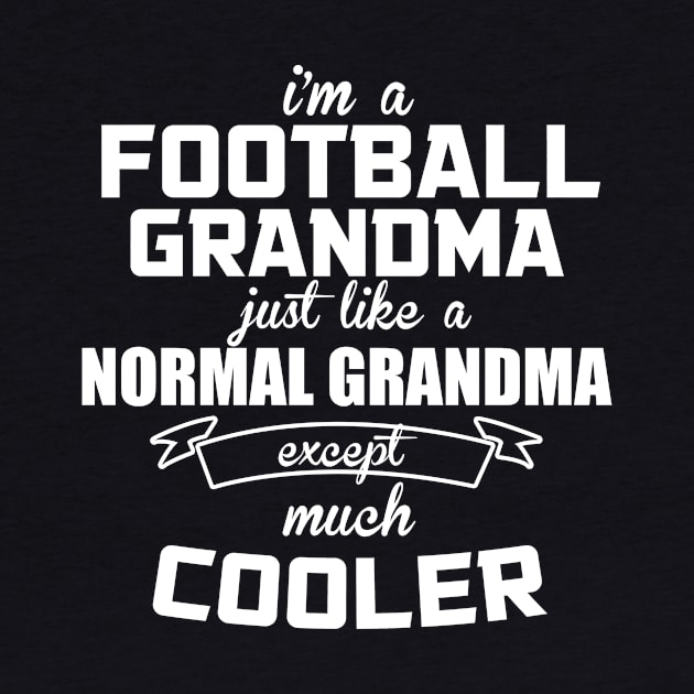 I'm A Football Grandma Just Like A Normal Grandma Except Much Cooler - Tshirts by bestarts